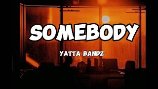 Yatta bandz  Somebody Lyrics [upl. by Tillo]