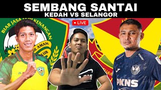 KEDAH VS SELANGOR  WATCHALONG SEMBANG SANTAI LIVE [upl. by Ornie]