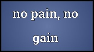 No pain no gain Meaning [upl. by Tilford211]