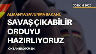 Almanya Avrupada savaş çıkabilir hazırlanıyoruz  30 Ekim 2023 Oktan Erdikmen [upl. by Arotahs]