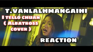 TVanlalhmangaihi  I Tello Chuan  Cover  Albatross  Victor Da Scavenger podcast  REACTION [upl. by Ahel]