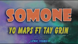 YO MAPS ft TAY GRIN  SOMONE Lyrics Video [upl. by Alberik]