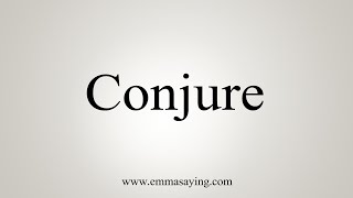 How To Say Conjure [upl. by Aplihs]