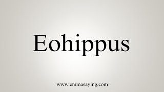 How To Say Eohippus [upl. by Ecerahs]