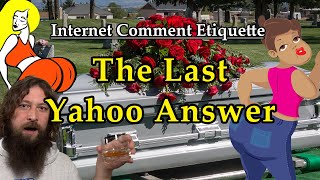 Internet Comment Etiquette quotThe Last Yahoo Answerquot [upl. by Naerb769]