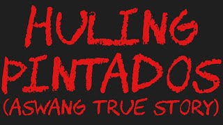 HULING PINTADOS Aswang True Story [upl. by Ayojal]