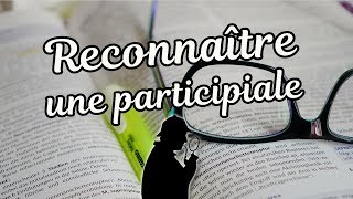 RECONNAÎTRE UNE PARTICIPIALE [upl. by Neltiak]