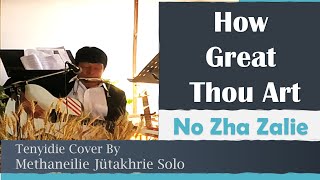 How Great Thou Art  No Zha Zalie Tenyidie by Methaneilie Jütakhrie Solo [upl. by Platas80]