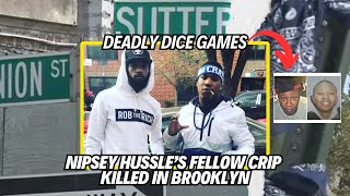 Brooklyn Gang War  Nipsey Hussles Fellow Crip Killed  Deadly Dice Game  Shot In Front Of His Mom [upl. by Nurse]