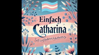 EINFACH CATHARINA  That´s is my Transition [upl. by Nylareg]