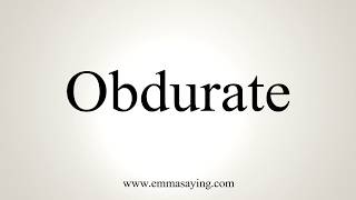 How To Pronounce Obdurate [upl. by Calvano]