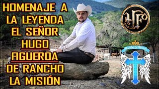 HOMENAJE A LA LEYENDA EL SEÑOR HUGO FIGUEROA DE RANCHO LA MISIÓN [upl. by Heinrich]