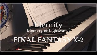 Eternity  Memory of Lightwaves Piano  FINAL FANTASY Ⅹ2 ｜久遠 〜光と波の記憶〜 ファイナルファンタジー102 ｜ピアノで演奏してみました [upl. by Ytte]