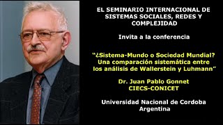 ¿SistemaMundo o Sociedad Mundial WallersteinLuhmann Dr Juan Pablo Gonnet CONICET Argentina [upl. by Nylatsirk]