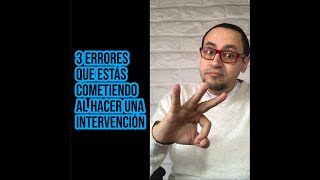 3 errores que estás cometiendo al hacer una intervención [upl. by Arielle]