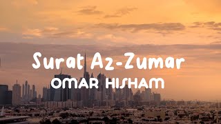 Surat AzZumar  Contemplate Quran Recitation  Omar Hisham Al Arabi [upl. by Arno]