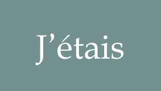 How to Pronounce Jétais Correctly in French [upl. by Joseito]