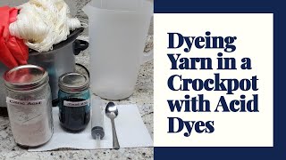 Yarn Dyeing Tutorial 4 Dyeing Yarn in a Crockpot with Acid Dyes [upl. by Ginny491]