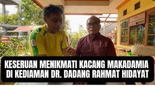 KESERUAN MENIKMATI KACANG MAKADAMIA DI KEDIAMAN DR DADANG RAHMAT HIDAYAT [upl. by Fiske]