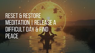 RESET amp RESTORE Meditation  Release a Difficult Day amp Find Peace [upl. by Conti577]