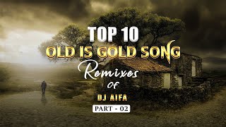 Top 10 Sinhala Old is Gold Song Remixes of DJ AIFA  PART  02 [upl. by Shank]