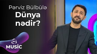 Pərviz Bülbülə  Dünya nədir [upl. by Oivatco]