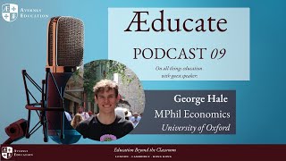 Interview with George Hale MPhil Economics Student at Oxford University  EP9 AEducate Podcast [upl. by Dru]