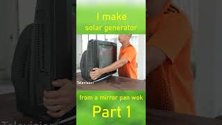 I make Solar Generator from a mirror pan wok part 1 shots [upl. by Buyers]