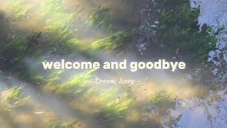 Dream Ivory  Welcome and Goodbye Lirik Terjemahan Indonesia [upl. by Esil]