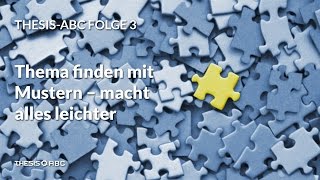 THESIS ABC Folge 3 Thema finden  Entscheidung für ein Themen Muster [upl. by Aihsyak169]