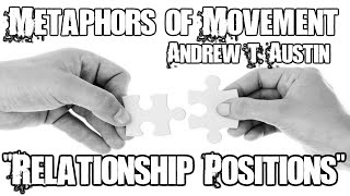 Relationship Position  Metaphors of Movement with Andrew T Austin [upl. by Esilenna]