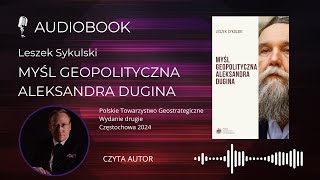 899 AUDIOBOOK Leszek Sykulski Myśl geopolityczna Aleksandra Dugina [upl. by Ihsakat]