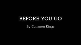 Common Kings  Before You Go Lyrics [upl. by Jerz]