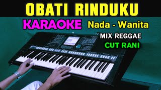 OBATI RINDUKU  Cut Rani  KARAOKE NADA WANITA [upl. by Ellemaj372]