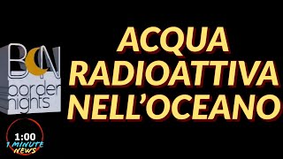 ACQUA RADIOATTIVA NELLOCEANO  1 Minute News [upl. by Adnilak]