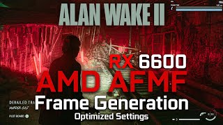 RX 6600 Alan Wake 2 AFMF  AMD Fluid Motion Frames 1080p  1440p Optimized Settings  23201705 [upl. by Bez]