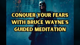 Embracing the Dark — Guided Meditation with Bruce Wayne Overcoming Fear [upl. by Einej]