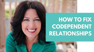 How to Fix Codependent Relationships and Codependent Behaviors [upl. by Averill]