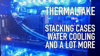 Thermaltake X9 X2 X1 Stackable Cases Water Cooling amp Lots More  CES 2015 [upl. by Latashia]