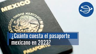 Pasaporte mexicano ¿Cuáles son los requisitos y el costo según la vigencia en 2023 [upl. by Schiff369]