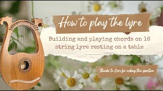 How to Play the Lyre  Building Chords on 16 String Lyre Played Resting on a Table [upl. by Yroggerg]