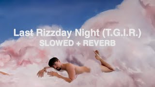 Jelly House  Last Rizzday Night TGIR Slowed  Reverb [upl. by Clein]