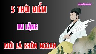 Cổ Nhân Chỉ Rõ  5 Thời Điểm  Im Lặng Mới Là Người Khôn [upl. by Eceinart303]