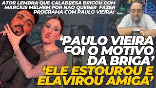 Paulo Vieira foi motivo da briga de Calabresa e Melhem’Ele estourou ela virou amiga’ critica ator [upl. by Nhguav568]