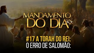 O ERRO DE SALOMÃO  Mandamento do Dia  17 A TORAH DO REI [upl. by Aneele]