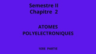 Chapitre II Atomes polyelectroniques Première Partie [upl. by Harutek]