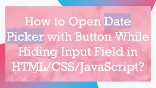 How to Open Date Picker with Button While Hiding Input Field in HTMLCSSJavaScript [upl. by Blackburn]