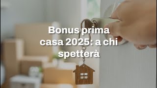 Bonus prima casa 2025 a chi spetterà [upl. by Merrick]