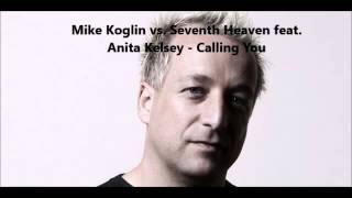 Mike Koglin vs Seventh Heaven feat Anita Kelsey  Calling You [upl. by Margot60]