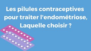 Les pilules contraceptives pour traiter lendométriose  laquelle choisir [upl. by Lasyrc]